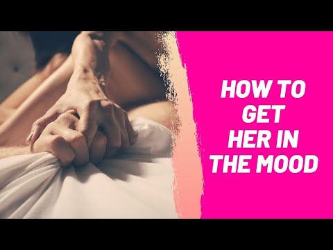 How to Get Her in the Mood