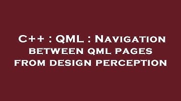 C++ : QML : Navigation between qml pages from design perception