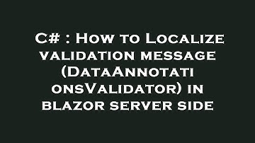 C# : How to Localize validation message (DataAnnotationsValidator) in blazor server side