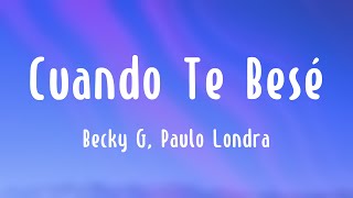 Cuando Te Besé - Becky G, Paulo Londra (Lyrics Video)