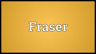 Fraser Meaning