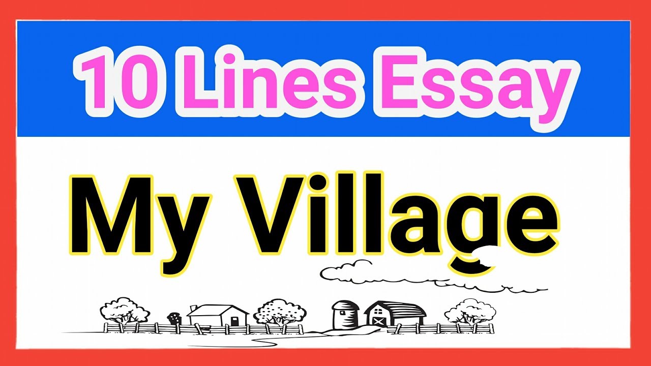 short paragraph my village essay 10 lines