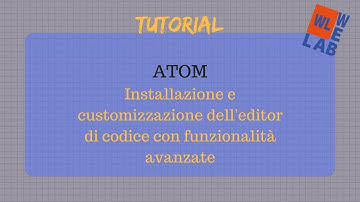 Tutorial Atom - Installazione e personalizzazione di Atom