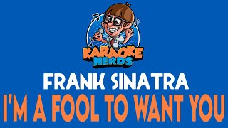 Frank Sinatra - I'm A Fool To Want You (Karaoke)