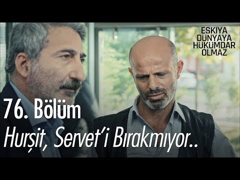 Hurşit, Servet'i bırakmıyor.. - Eşkıya Dünyaya Hükümdar Olmaz 76. Bölüm