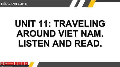 HTH ★ TIẾNG ANH LỚP 8 ★ Unit 11 - Traveling Around Viet Nam ★ Listen And Read