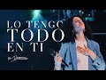 Lo Tengo Todo En Ti - Su Presencia Worship | Música Cristiana 2024