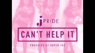 J. Pride - Cant Help It (Prod. By Super Jay) [2o14] -YâYô-