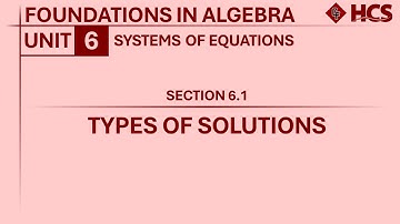 Foundations in Algebra - Section 6.1: Types of Solutions