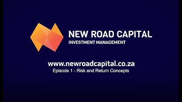 New Road Capital Video Series. Episode 1 - Risk and Return Concepts.