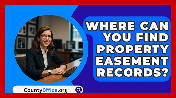 Where Can You Find Property Easement Records? - CountyOffice.org