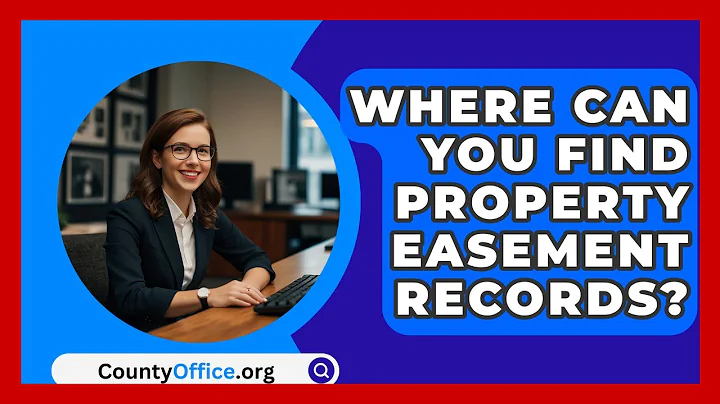 Where Can You Find Property Easement Records? - CountyOffice.org