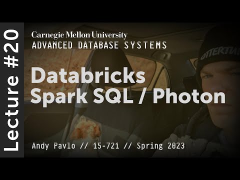 20 - Databricks Photon / Spark SQL (CMU Advanced Databases / Spring 2023)