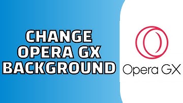 How to Change Opera GX Background (Quick and Easy)