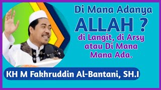 Allah ada dimana - Apakah Allah ada di arsy - KH Fakhruddin Al Bantani