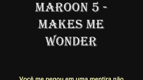 Marrom Five -  Makes Me Wonder ( Tradução )