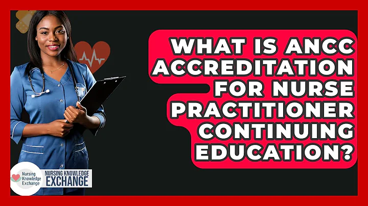 What Is ANCC Accreditation For Nurse Practitioner Continuing Education?