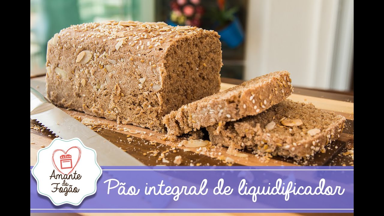 Pão Integral Caseiro De Liquidificador Youtube