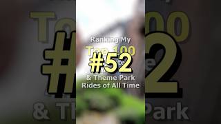 NUMBER 52 of my Top 100 Favorite Amusement & Theme Park Rides of All Time