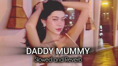Daddy Mummy | Slowed and Reverbed | @_pa_ta_ka_