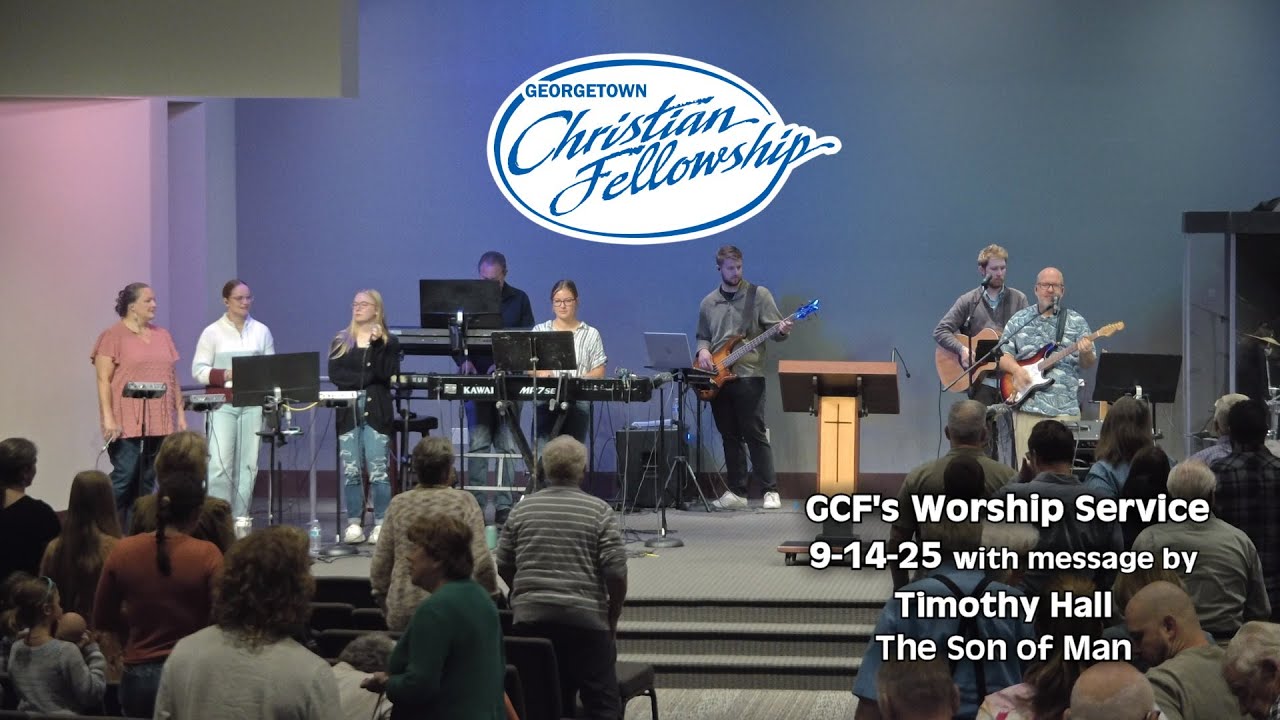GCF's 9-14-25 online service with a message by Tim Hall 'The Son of Man'