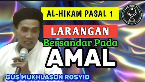Larangan Bersandar Pada Amal, Al-Hikam Pasal : 1 (Gus Mukhlason Rosyid) #kajiantasawwuf