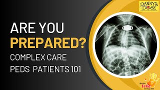 Complex Care Peds Patients - Preparation Is Everything!