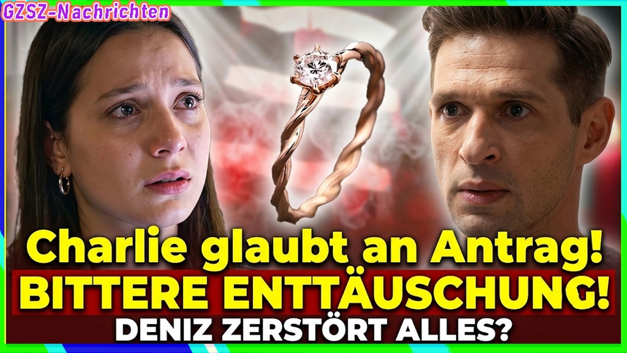 😱💔Charlie ist überzeugt, dass Deniz ihr einen Antrag macht – die Wahrheit trifft sie mitten ins Herz