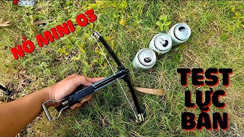 TEST SỨC MẠNH NỎ MINI 03 BẮN BI SẮT VÀ MŨI TÊN | NỎ SĂN MINI | ZALO MỚI : 0342679992