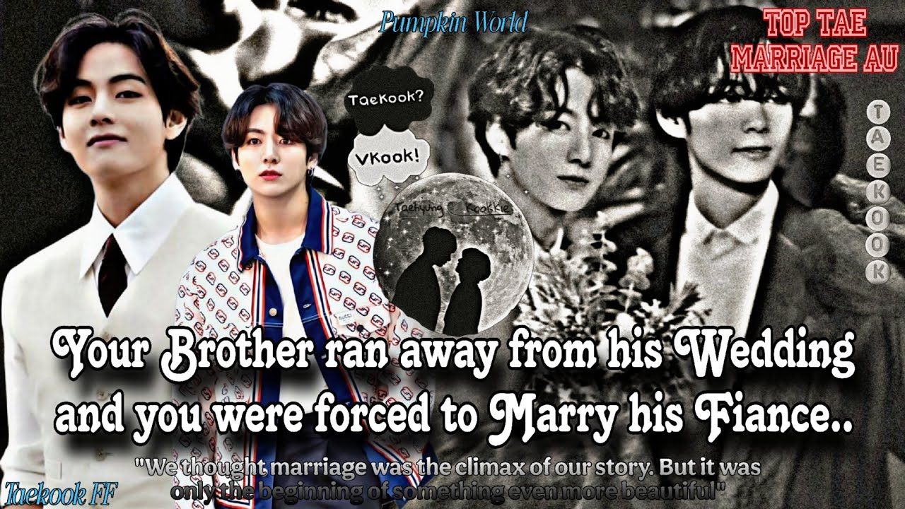 ||Taekook FF|| Your Brother ran away from his Wedding and you were forced to Marry his Fiance...