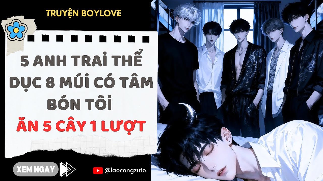 Truyện BoyLove| 5 Anh Trai Thể Dục 8 Múi Có Tâm Bón Tôi Ăn 5 Cây 1 Lượt