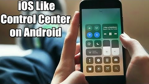 How to get IOS 11 control center on Any Android device