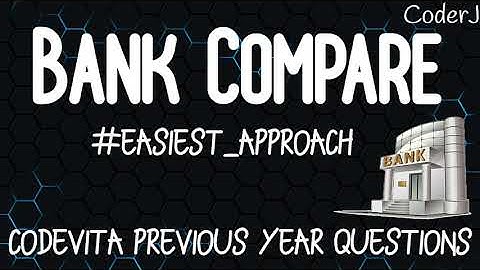 Bank Compare | Previous Year CodeVita Questions | CoderJ