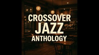 🎶 Crossover Jazz Anthology: Smooth Horizons &amp; Sunset Grooves