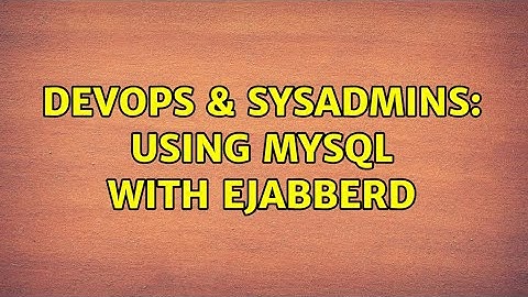 DevOps & SysAdmins: Using MySQL with Ejabberd (2 Solutions!!)