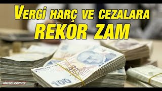 Vergi, Harç Ve Cezalara Rekor Zam