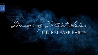 Dreams of Distant Galas: CD Release Party Dreams of Distant Galas: CD Release Party