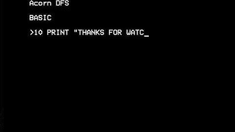 Thanks for watching  BBC Basic