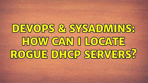 DevOps & SysAdmins: How can i locate rogue DHCP servers? (2 Solutions!!)