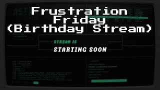Frustration Friday (Birthday Stream) (4/29/22) - Plotted-LMS (THM)