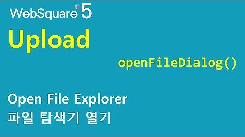Upload - openFileDialog() | Upload | WebSquare5 - Quick Guide