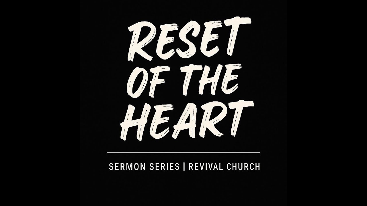 SERMON SERIES: RESET OF THE HEART - PART 1 - YouTube