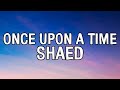 SHAED - Once Upon A Time (Lyrics Video)