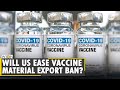 US silent on lifting ban on vaccine raw materials export to India | COVID-19 | World News | English