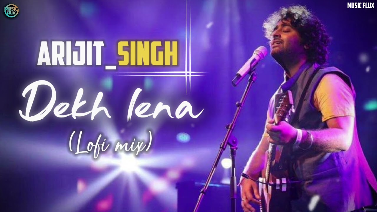 Dekh lena || Lofi mix || Arijit singh || Music flux ||#viralvideos || Music flux