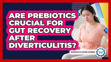 Are Prebiotics Crucial For Gut Recovery After Diverticulitis? - Diverticulitis Support Network