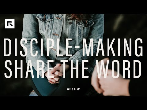 Disciple-Making: Share the Word || David Platt