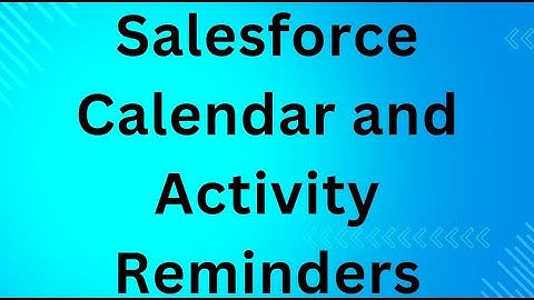 Salesforce Calendar and Activity Reminders