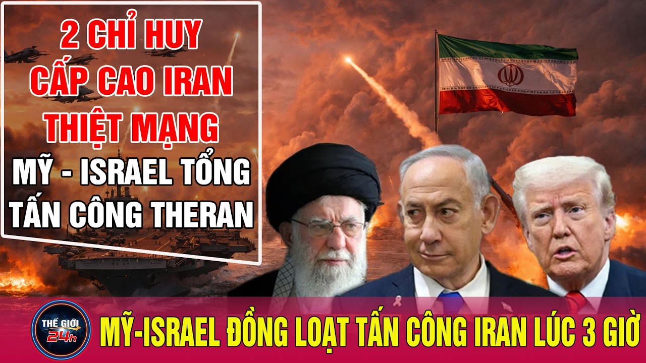 Mỹ-Israel tổng tấn công chỉ huy cấp cao Iran tử trận, Lãnh tụ Tối cao Ali Khamenei mất tích | Tin24h