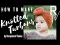 How To Make Knotted Turbans Video Tutorial